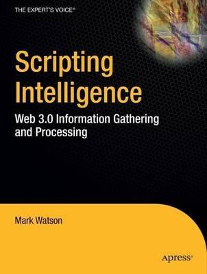 Scripting Intelligence: Web 3.0 Information Gathering and Processing - Mark Watson - cover