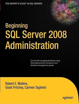 Beginning SQL Server 2008 Administration - Robert Walters,Grant Fritchey,Carmen Taglienti - cover