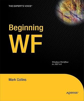 Beginning WF: Windows Workflow in .NET 4.0 - Mark Collins - cover