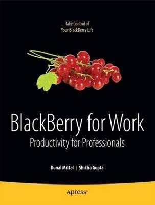 BlackBerry for Work: Productivity for Professionals - Kunal Mittal,Shikha Gupta,Neeraj Gupta - cover