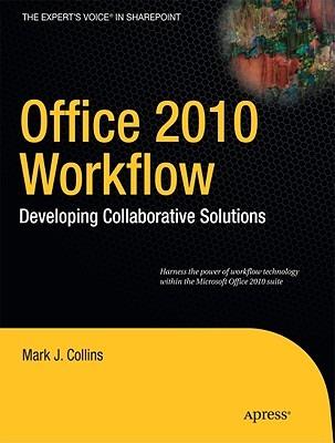 Office 2010 Workflow: Developing Collaborative Solutions - Mark Collins,Creative Enterprises - cover