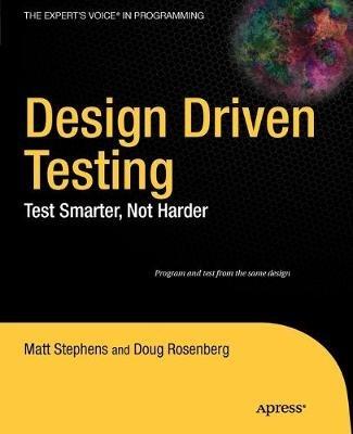 Design Driven Testing: Test Smarter, Not Harder - Matt Stephens,Doug Rosenberg - cover