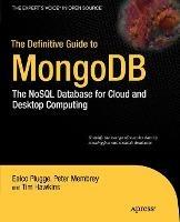 The Definitive Guide to MongoDB: The NoSQL Database for Cloud and Desktop Computing - Peter Membrey,Eelco Plugge,DUPTim Hawkins - cover
