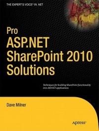 Pro ASP.NET SharePoint 2010 Solutions: Techniques for Building SharePoint Functionality into ASP.NET Applications - Dave Milner - cover