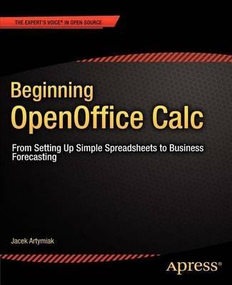 Beginning OpenOffice Calc: From Setting Up Simple Spreadsheets to Business Forecasting - Jacek Artymiak - cover