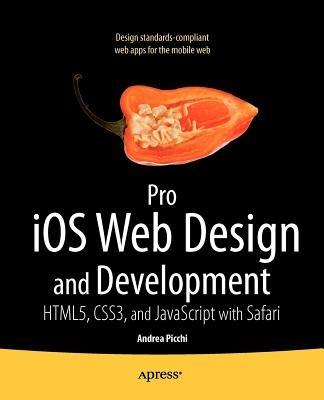 Pro iOS Web Design and Development: HTML5, CSS3, and JavaScript with Safari - Andrea Picchi,Carl Willat - cover