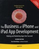 The Business of iPhone and iPad App Development: Making and Marketing Apps that Succeed - Dave Wooldridge,Michael Schneider - cover