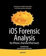 iOS Forensic Analysis: for iPhone, iPad, and iPod touch
