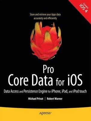 Pro Core Data for iOS: Data Access and Persistence Engine for iPhone, iPad, and iPod touch - Michael Privat,Robert Warner - cover