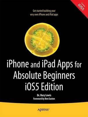 iPhone and iPad Apps for Absolute Beginners, iOS 5 Edition - Rory Lewis - cover