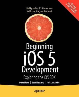 Beginning iOS 5 Development: Exploring the iOS SDK - David Mark,Jack Nutting,Jeff LaMarche - cover