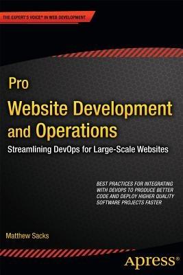 Pro Website Development and Operations: Streamlining DevOps for large-scale websites - Matthew Sacks - cover