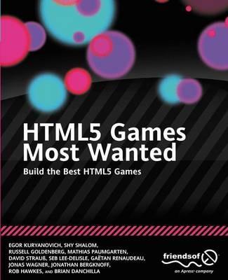 HTML5 Games Most Wanted: Build the Best HTML5 Games - Egor Kuryanovich,Shy Shalom,Russell Goldenberg - cover