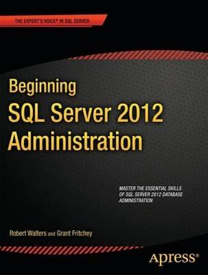 Beginning SQL Server 2012 Administration - Robert Walters,Grant Fritchey - cover