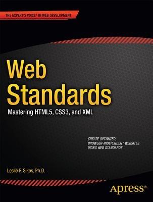 Web Standards: Mastering HTML5, CSS3, and XML - Leslie Sikos - cover