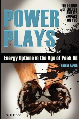 Power Plays: Energy Options in the Age of Peak Oil - Robert Rapier - cover