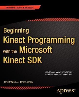 Beginning Kinect Programming with the Microsoft Kinect SDK - Jarrett Webb,James Ashley - cover