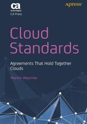 Cloud Standards: Agreements That Hold Together Clouds - Marvin Waschke - cover