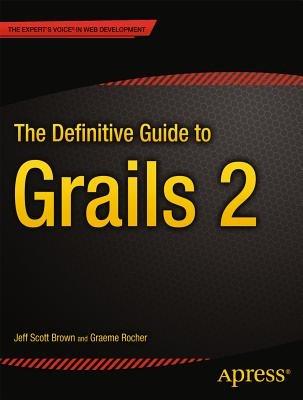 The Definitive Guide to Grails 2 - Jeff Scott Brown,Graeme Rocher - cover