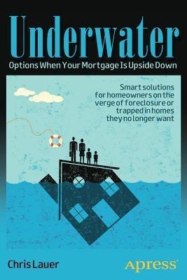 Underwater: Options When Your Mortgage Is Upside Down - Chris Lauer - cover