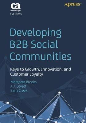 Developing B2B Social Communities: Keys to Growth, Innovation, and Customer Loyalty - Margaret Brooks,John Lovett,Sam Creek - cover