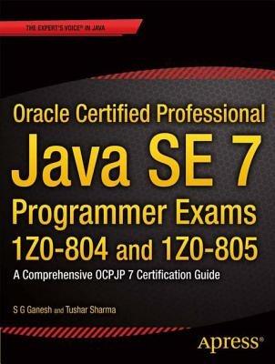 Oracle Certified Professional Java SE 7 Programmer Exams 1Z0-804 and 1Z0-805: A Comprehensive OCPJP 7 Certification Guide - cover