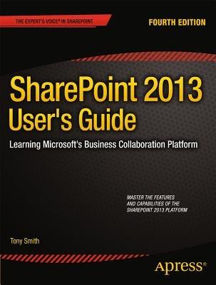 SharePoint 2013 User's Guide: Learning Microsoft's Business Collaboration Platform - Anthony Smith - cover