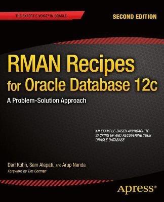 RMAN Recipes for Oracle Database 12c: A Problem-Solution Approach - Darl Kuhn,Sam Alapati,Arup Nanda - cover
