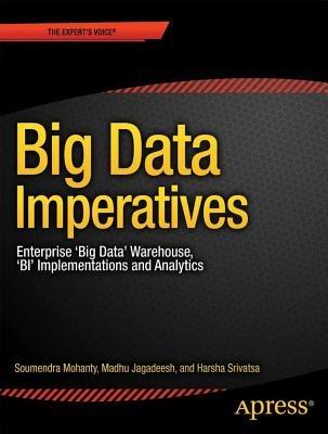Big Data Imperatives: Enterprise Big Data Warehouse, BI Implementations and Analytics - Soumendra Mohanty,Madhu Jagadeesh,Harsha Srivatsa - cover