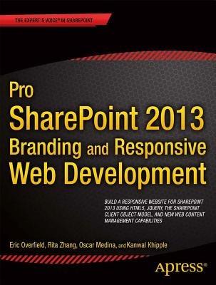 Pro SharePoint 2013 Branding and Responsive Web Development - Oscar Medina,Kanwal Khipple,Rita Zhang - cover