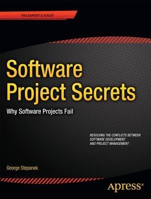 Software Projects Secrets: Why Projects Fail - George Stepanek - cover