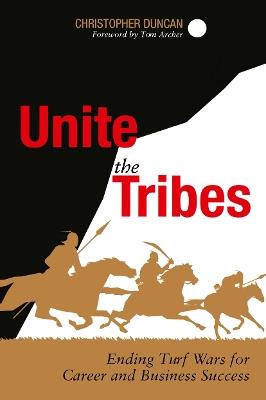 Unite the Tribes: Ending Turf Wars for Career and Business Success - Christopher Duncan - cover