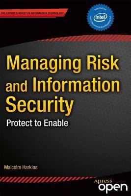 Managing Risk and Information Security: Protect to Enable - Malcolm Harkins - cover