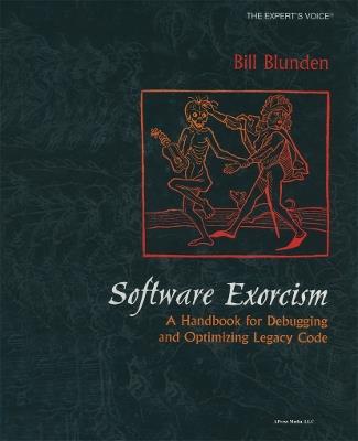 Software Exorcism: A Handbook for Debugging and Optimizing Legacy Code - Bill Blunden - cover