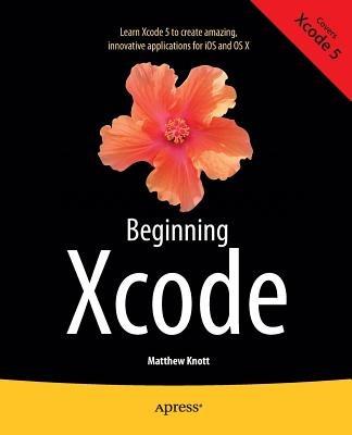 Beginning Xcode - Matthew Knott,Daniel Bramhall - cover