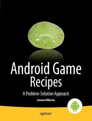 Android Game Recipes: A Problem-Solution Approach - Jerome DiMarzio - cover