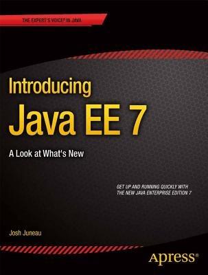 Introducing Java EE 7: A Look at What's New - Josh Juneau - cover