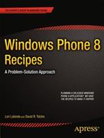 Windows Phone 8 Recipes: A Problem-Solution Approach