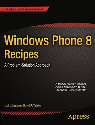 Windows Phone 8 Recipes: A Problem-Solution Approach - Lori Lalonde,David R. Totzke - cover