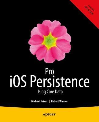 Pro iOS Persistence: Using Core Data - Michael Privat,Robert Warner - cover