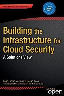 Building the Infrastructure for Cloud Security: A Solutions View - Raghuram Yeluri,Enrique Castro-Leon - cover