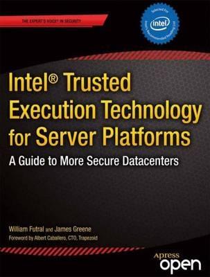 Intel Trusted Execution Technology for Server Platforms: A Guide to More Secure Datacenters - William Futral,James Greene - cover