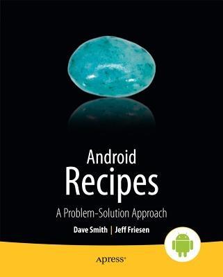 Android Recipes: A Problem-Solution Approach - Dave Smith,Jeff Friesen - cover