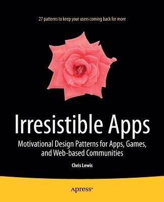 Irresistible Apps: Motivational Design Patterns for Apps, Games, and Web-based Communities - Chris Lewis - cover