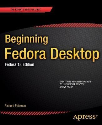 Beginning Fedora Desktop: Fedora 18 Edition - Richard Petersen - cover