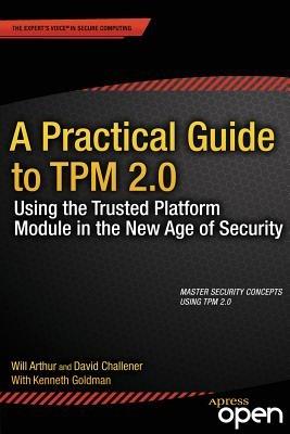 A Practical Guide to TPM 2.0: Using the Trusted Platform Module in the New Age of Security - Will Arthur,David Challener - cover