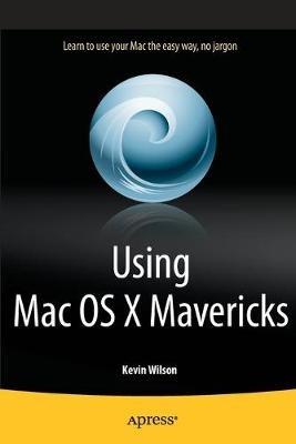 Using Mac OS X Mavericks - Kevin Wilson - cover