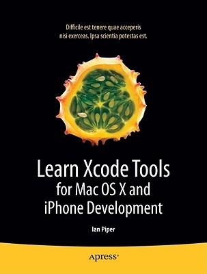 Learn Xcode Tools for Mac OS X and iPhone Development - Ian Piper - cover
