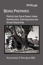 Being Prepared: Protecting Your Family From Hurricanes, Earthquakes and Other Disasters
