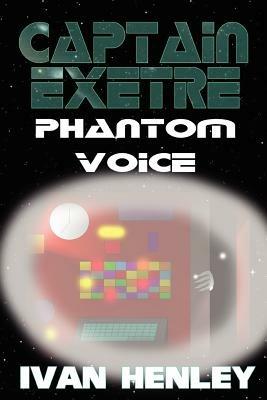 Captain Exetre: Phantom Voice - Ivan Henley - cover
